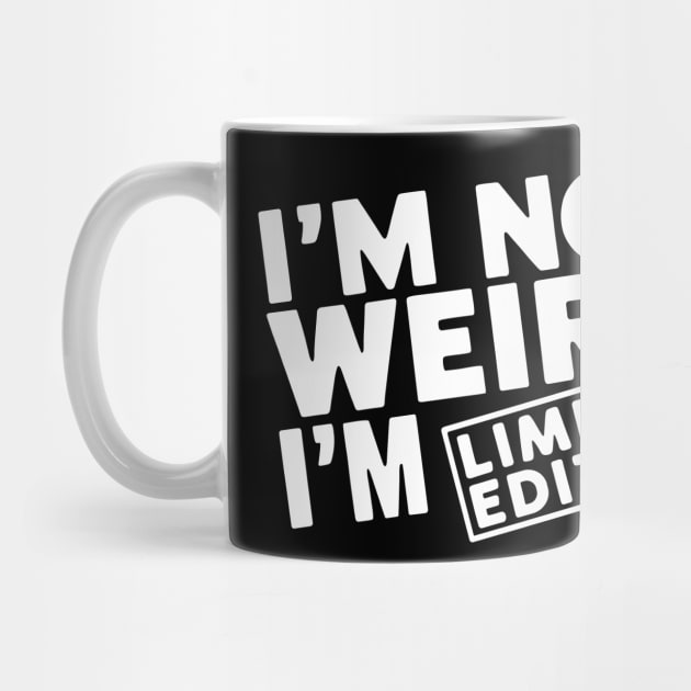 I'm Not Weird I'm Limited Edition Geek Nerd Humor by Anticorporati